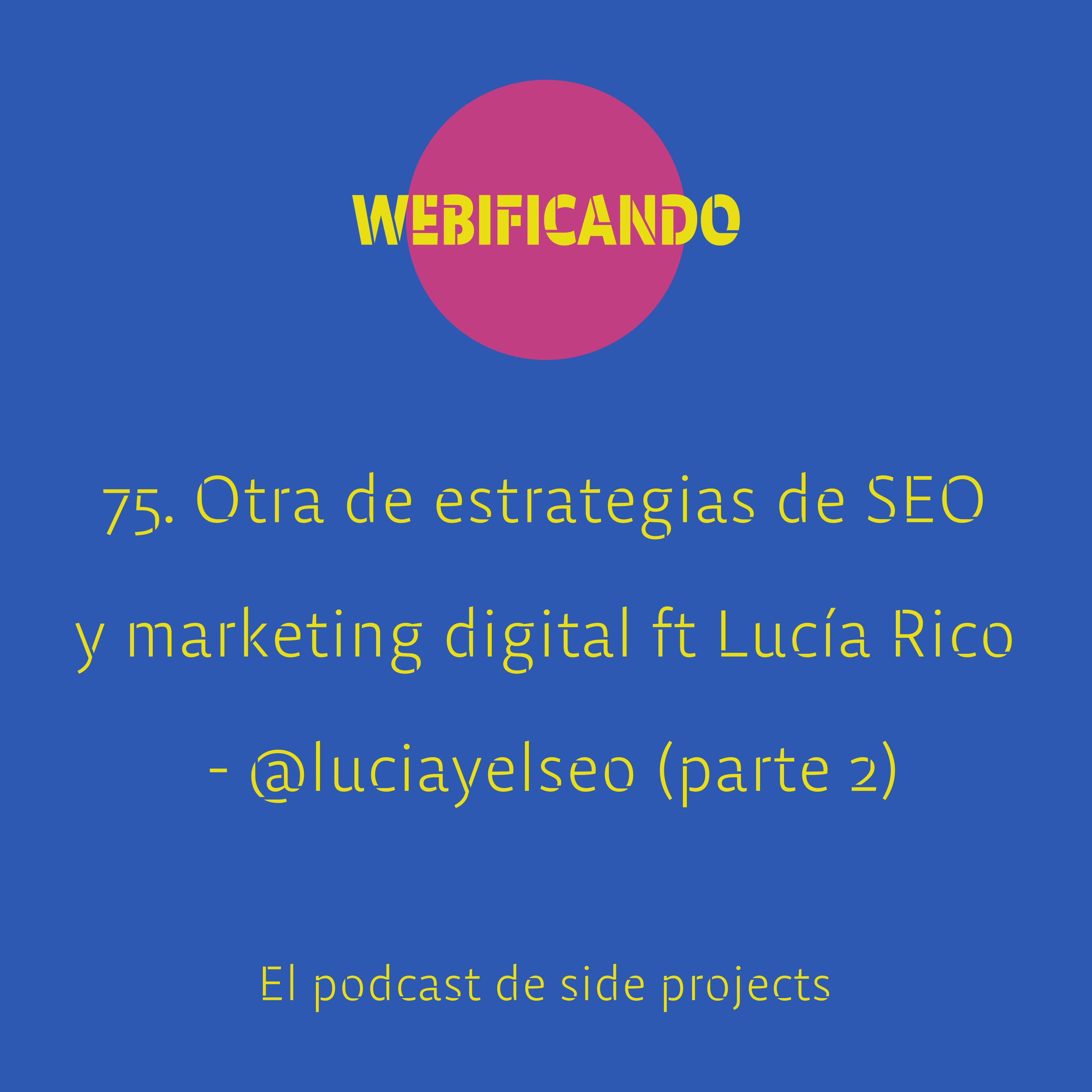 75. Otra de estrategias de SEO y marketing digital con Lucía Rico – @luciayelseo (parte 2)