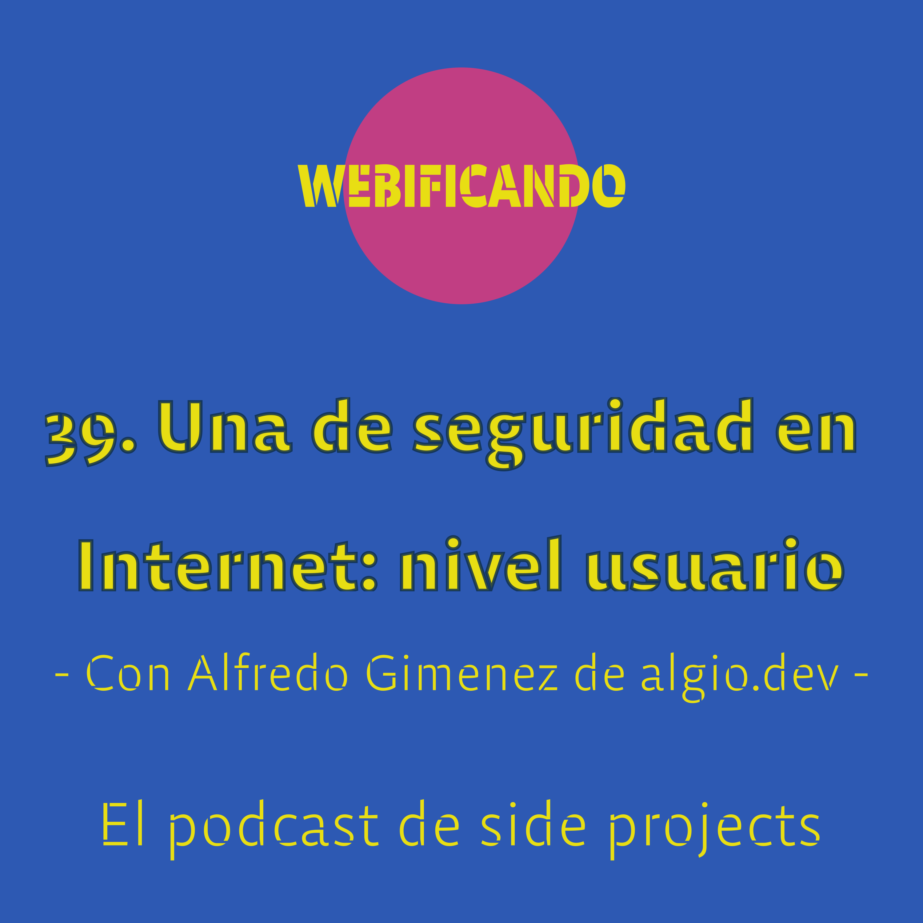 39. Una de seguridad en Internet (I): nivel usuario – Con Alfredo Gimenez de algio.dev