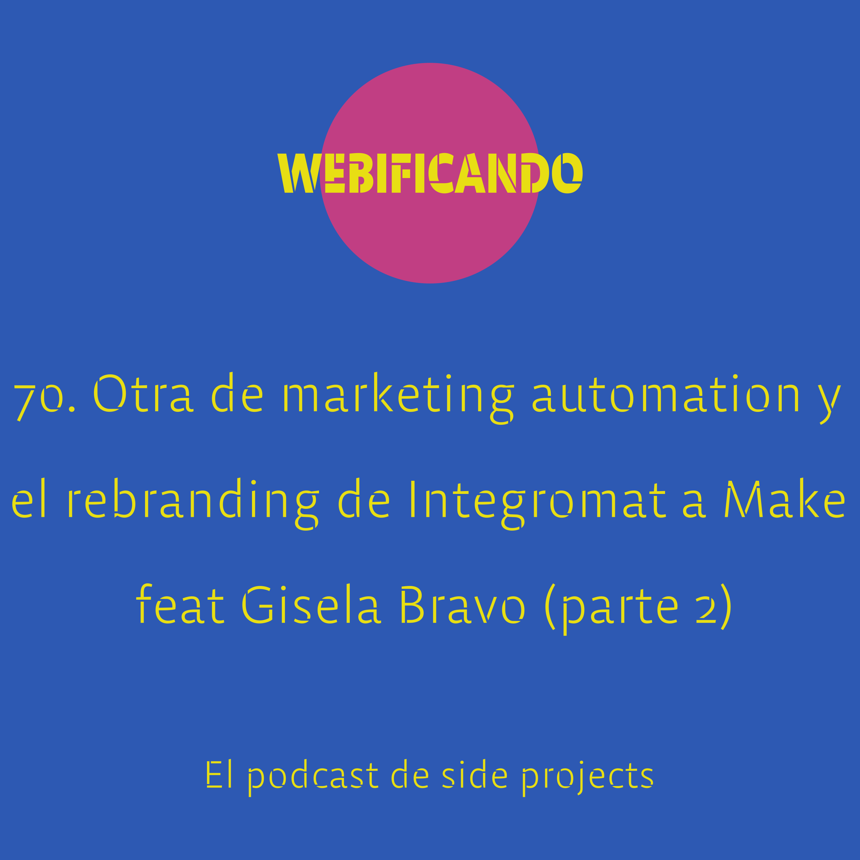 70. Otra de marketing automation, el rebranding de Integromat a Make y mucho más feat Gisela Bravo (parte 2)