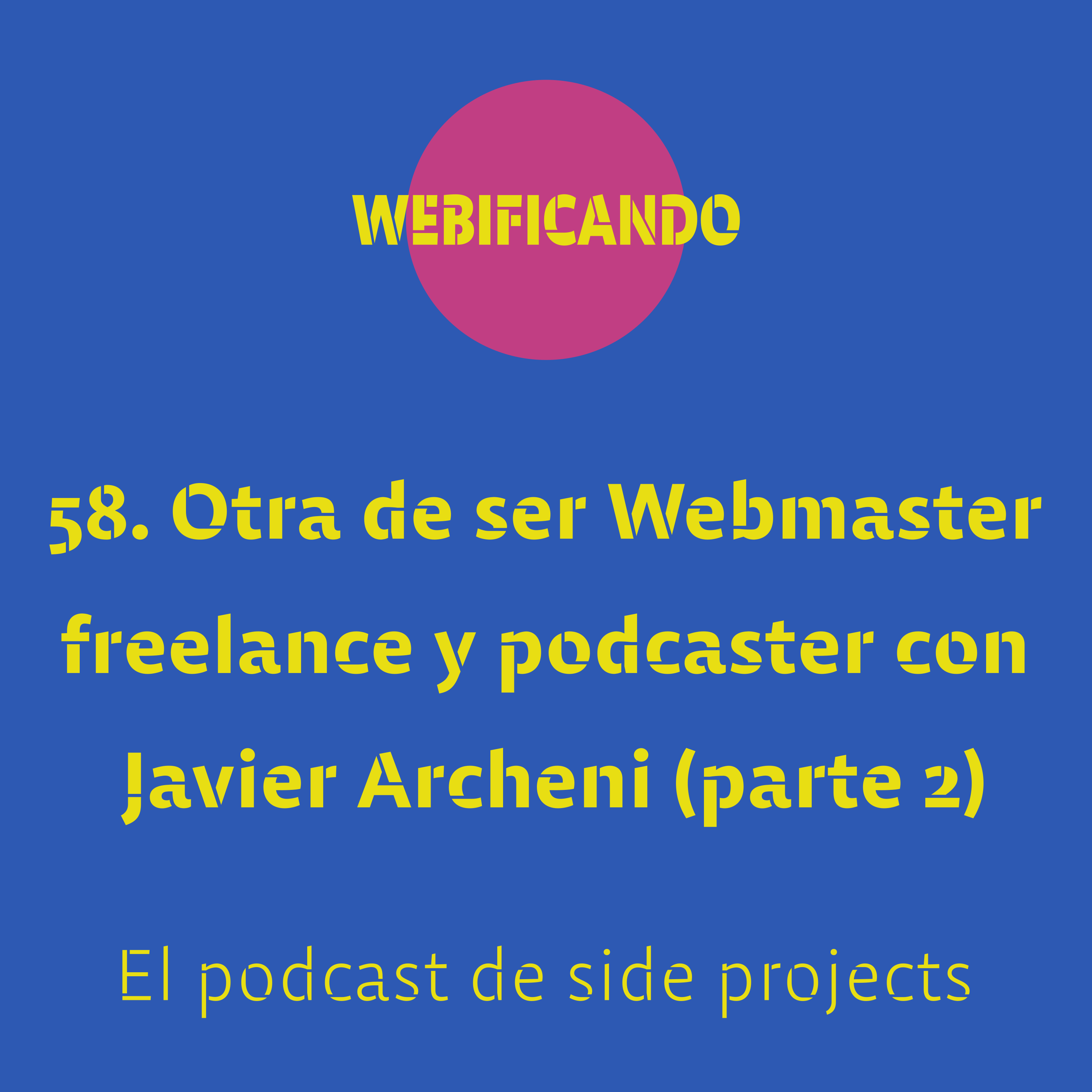 58. Otra de ser Webmaster freelance y podcaster con Javier Archeni (parte 2)