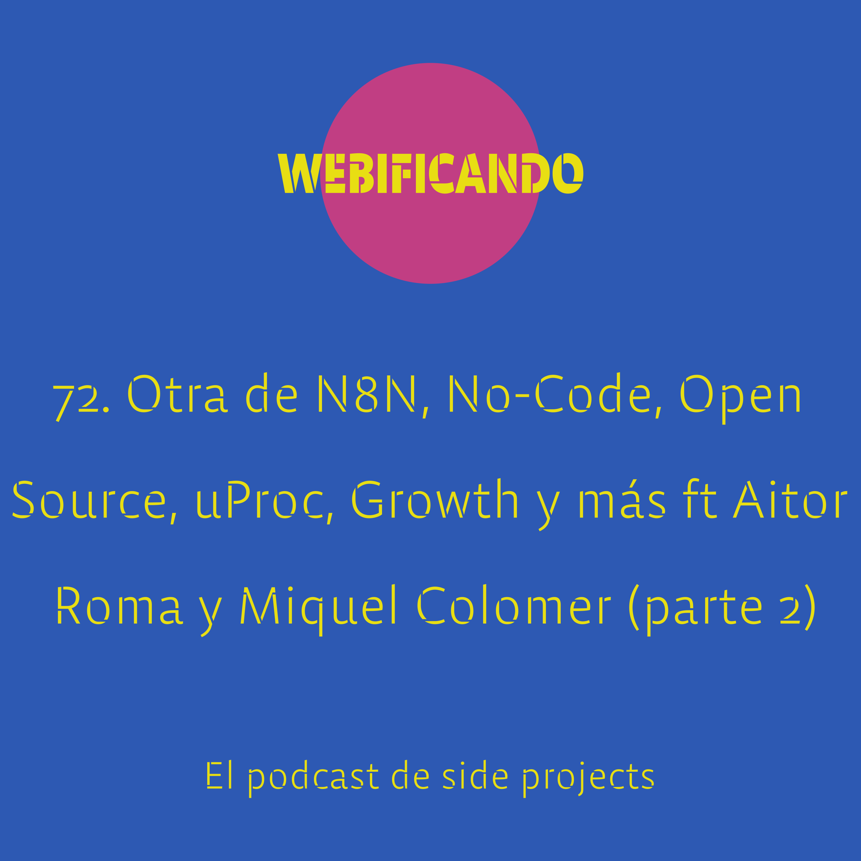 72. Otra de Aprende N8N, No-Code e Integraciones Open Source, uProc, Growth y más feat Aitor Roma y Miquel Colomer (parte 2)