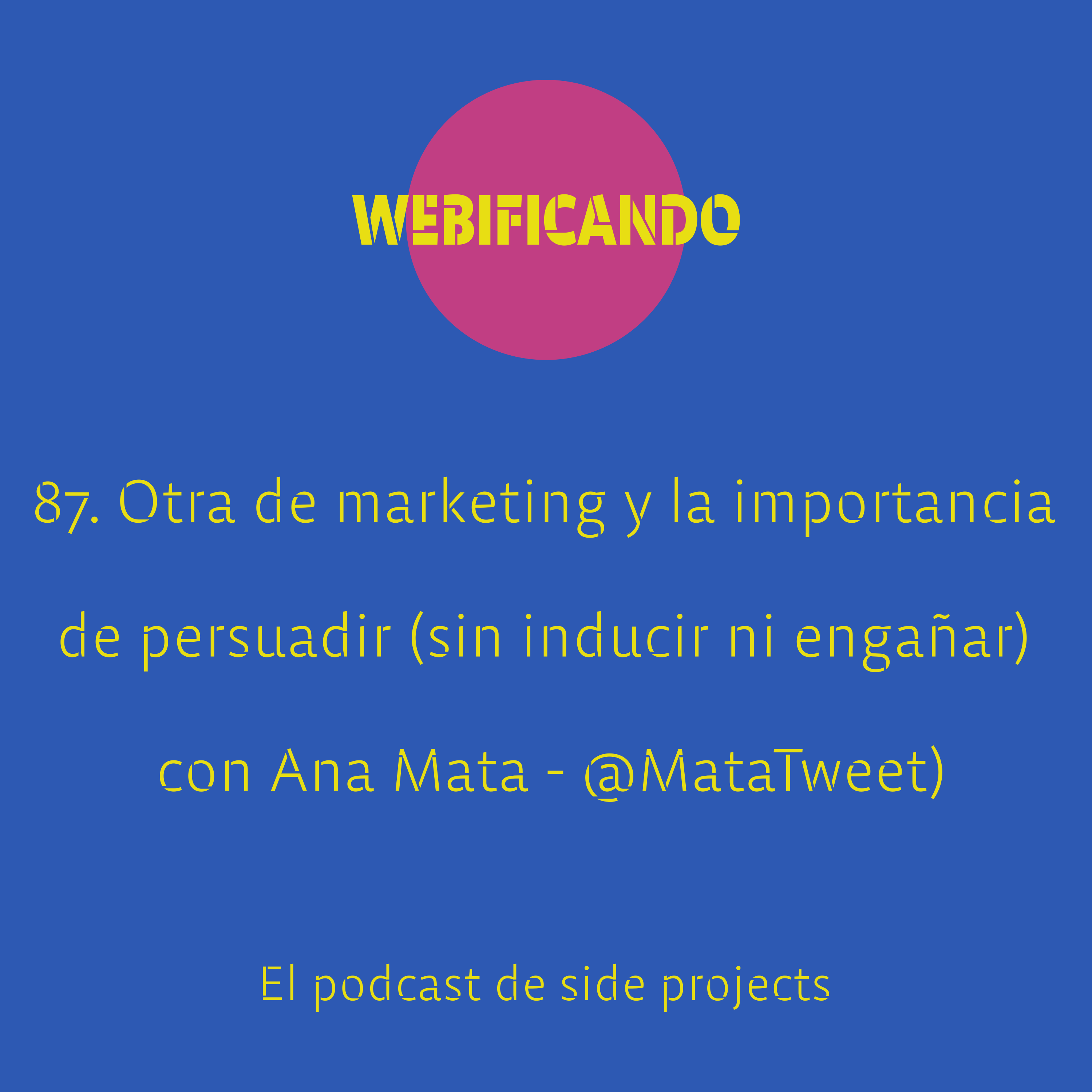 87. Otra de marketing y la importancia de persuadir (sin inducir ni engañar) con Ana Mata – @MataTweet (parte 2)