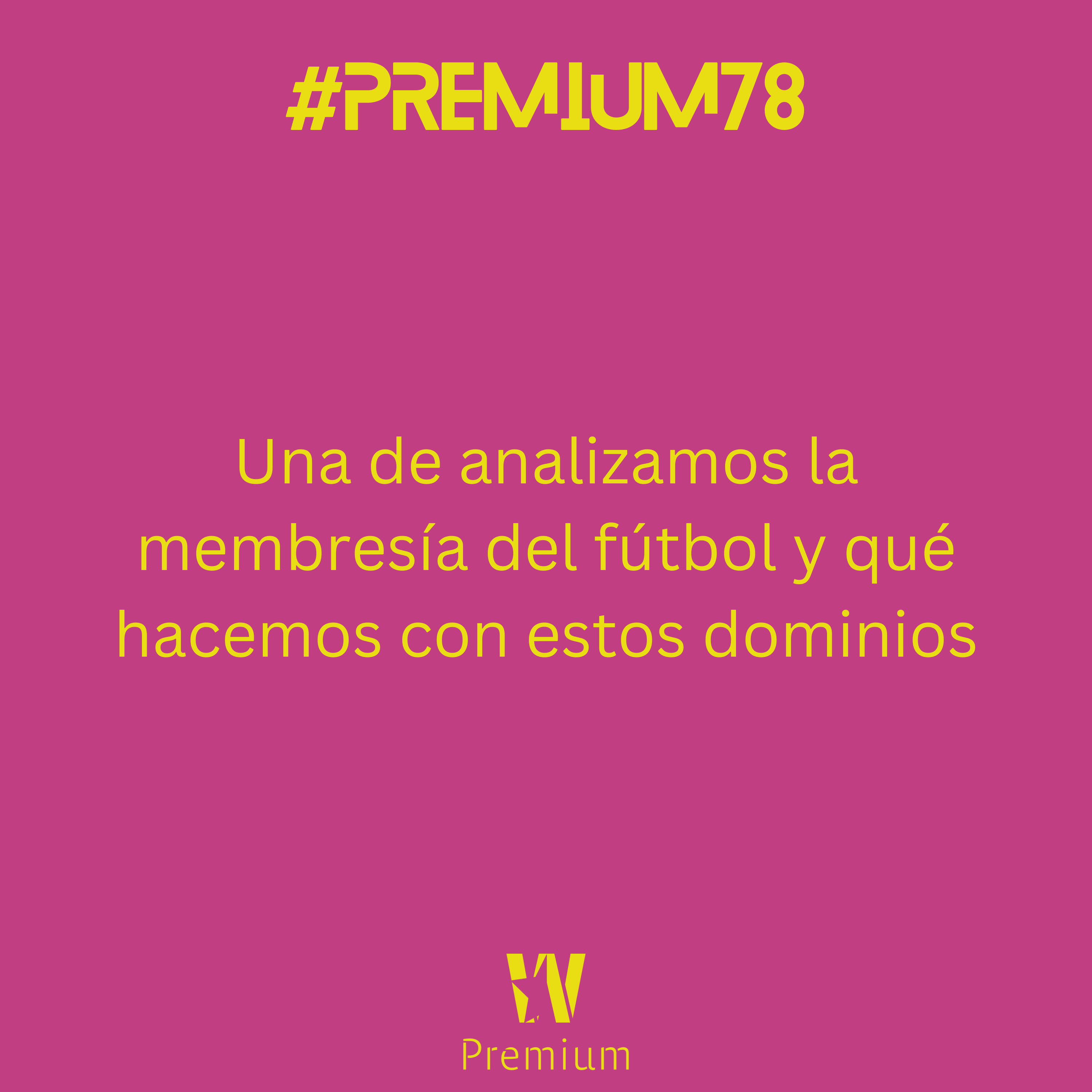 #Premium78 - Una de analizamos la membresía del fútbol y qué hacemos con estos dominios