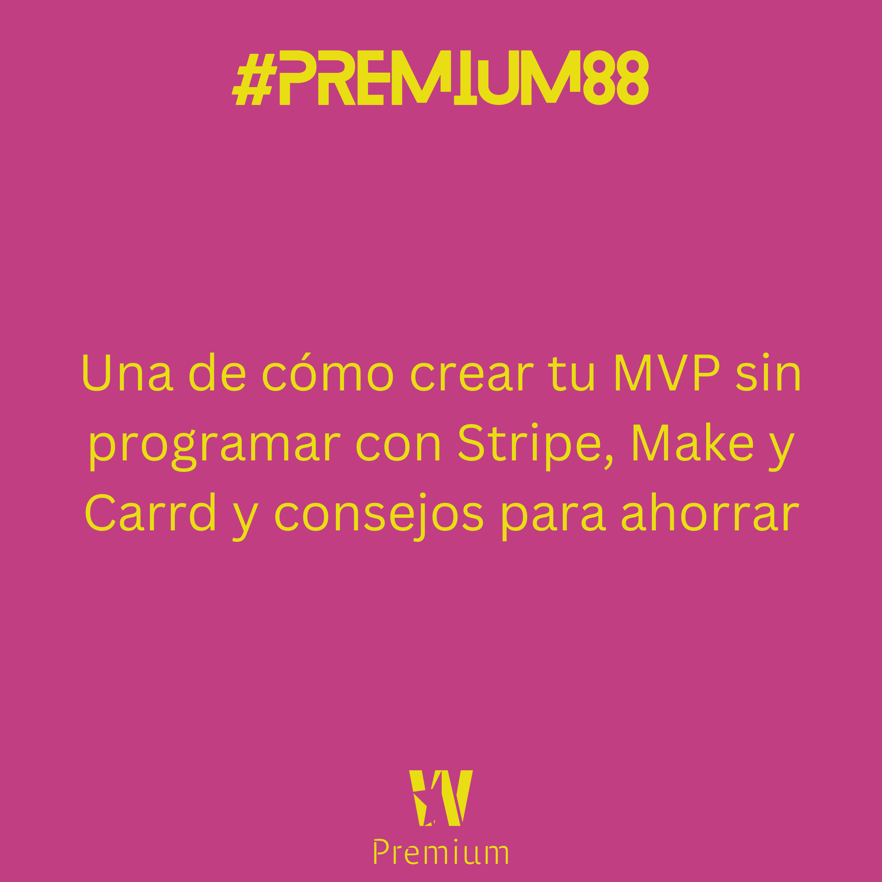 #Premium88 - Una de cómo crear tu MVP sin programar con Stripe, Make y Carrd y consejos para ahorrar