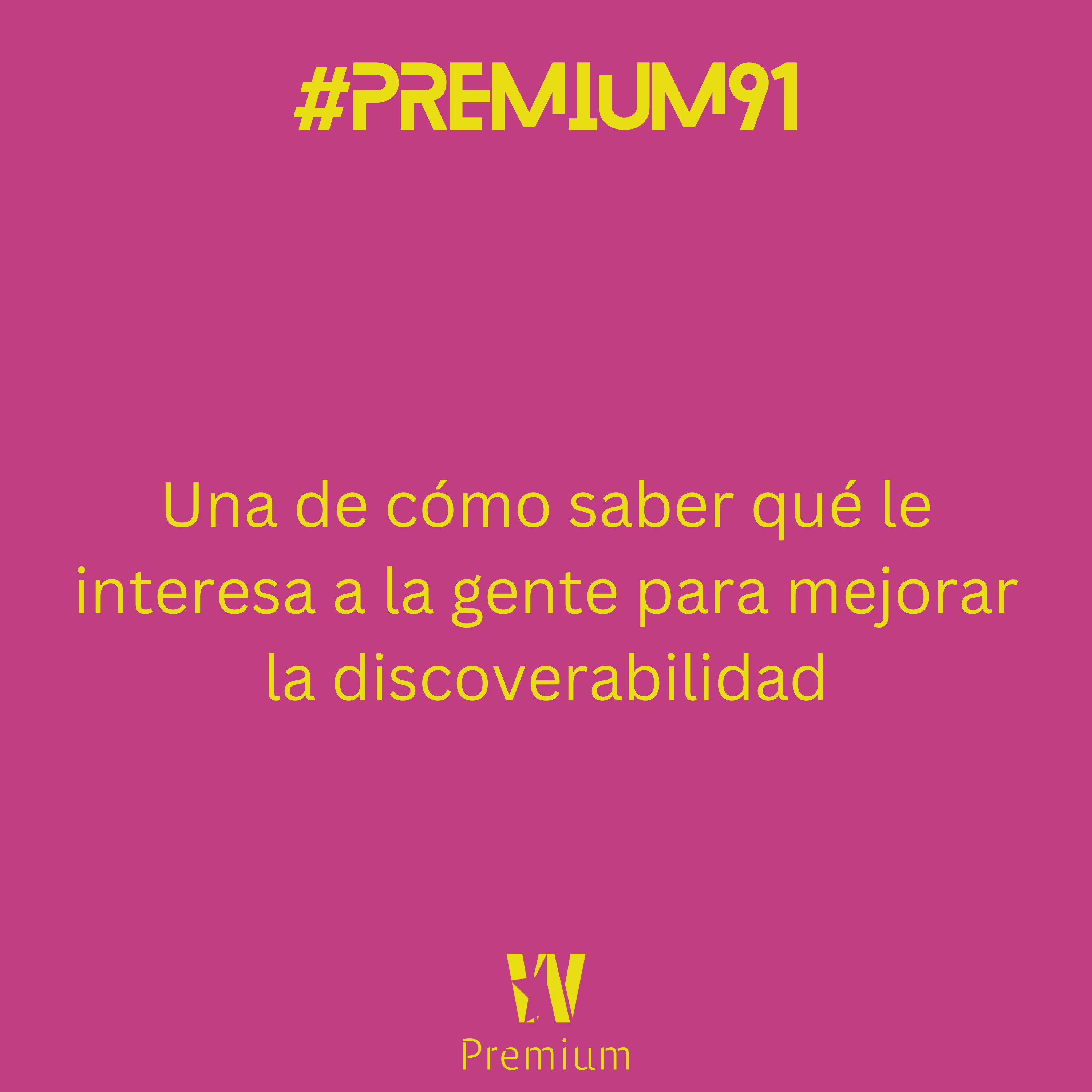 #Premium91 - Una de cómo saber qué le interesa a la gente para mejorar la discoverabilidad