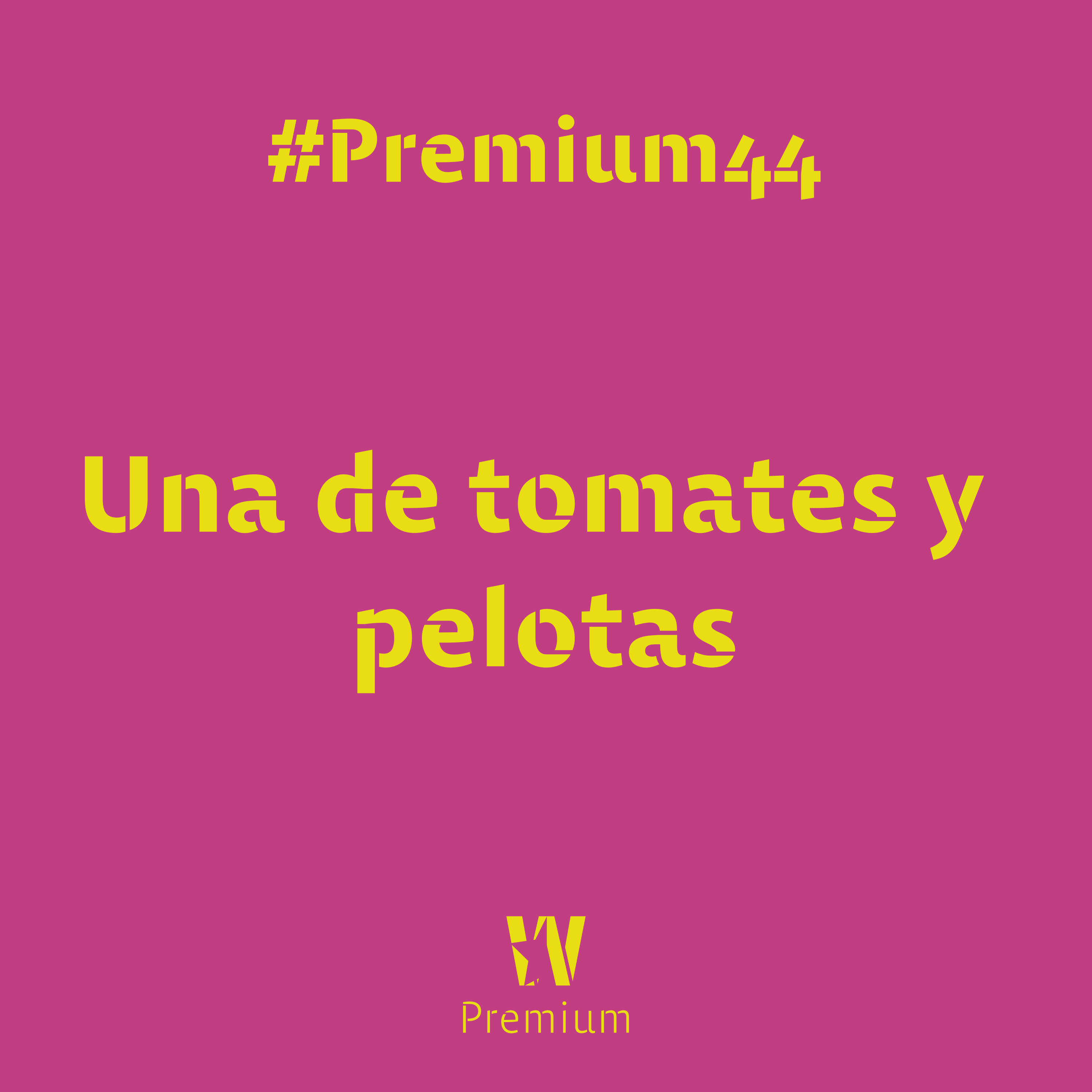 #Premium44 - Una de tomates y pelotas