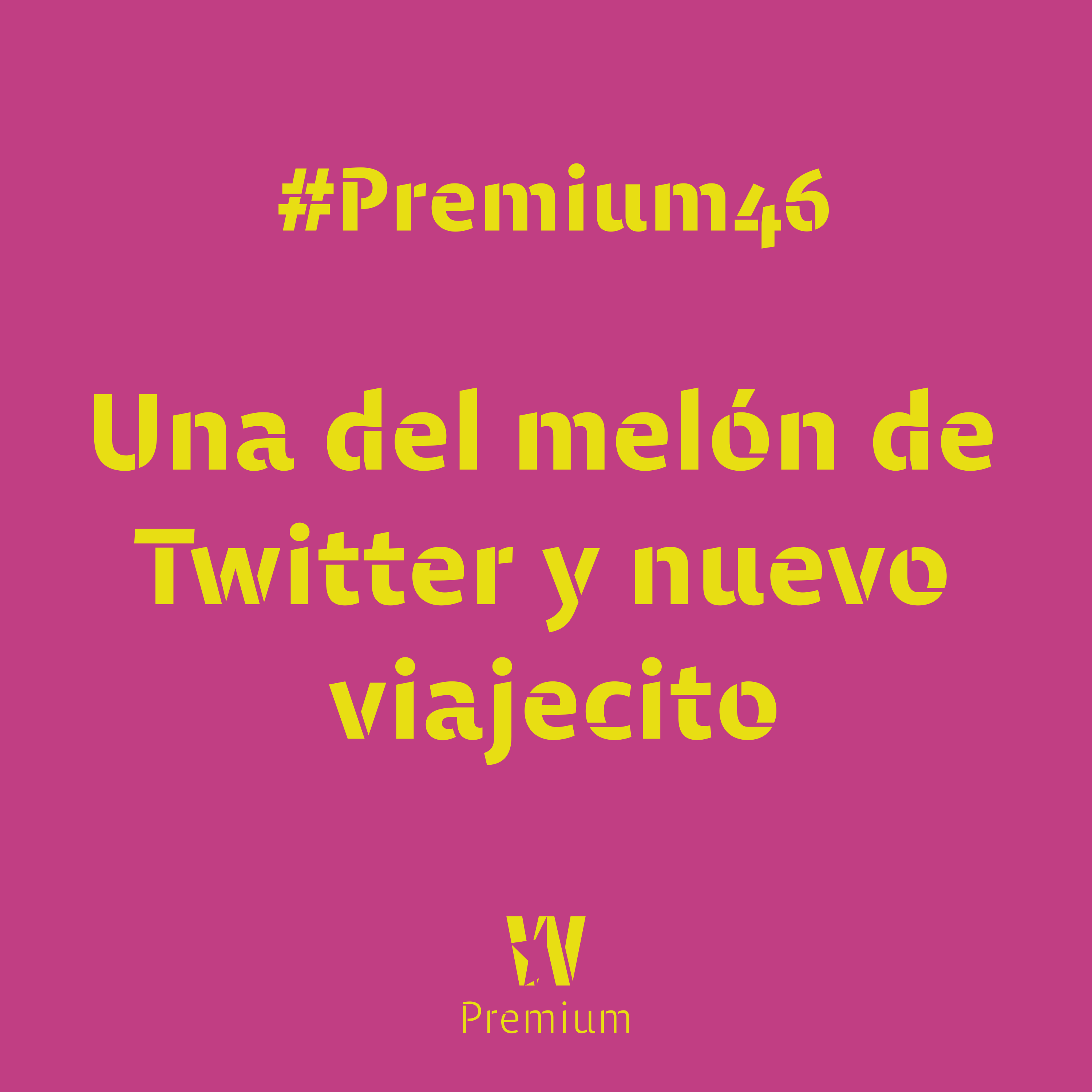 #Premium46 - Una del melon de Twitter y nuevo viajecito
