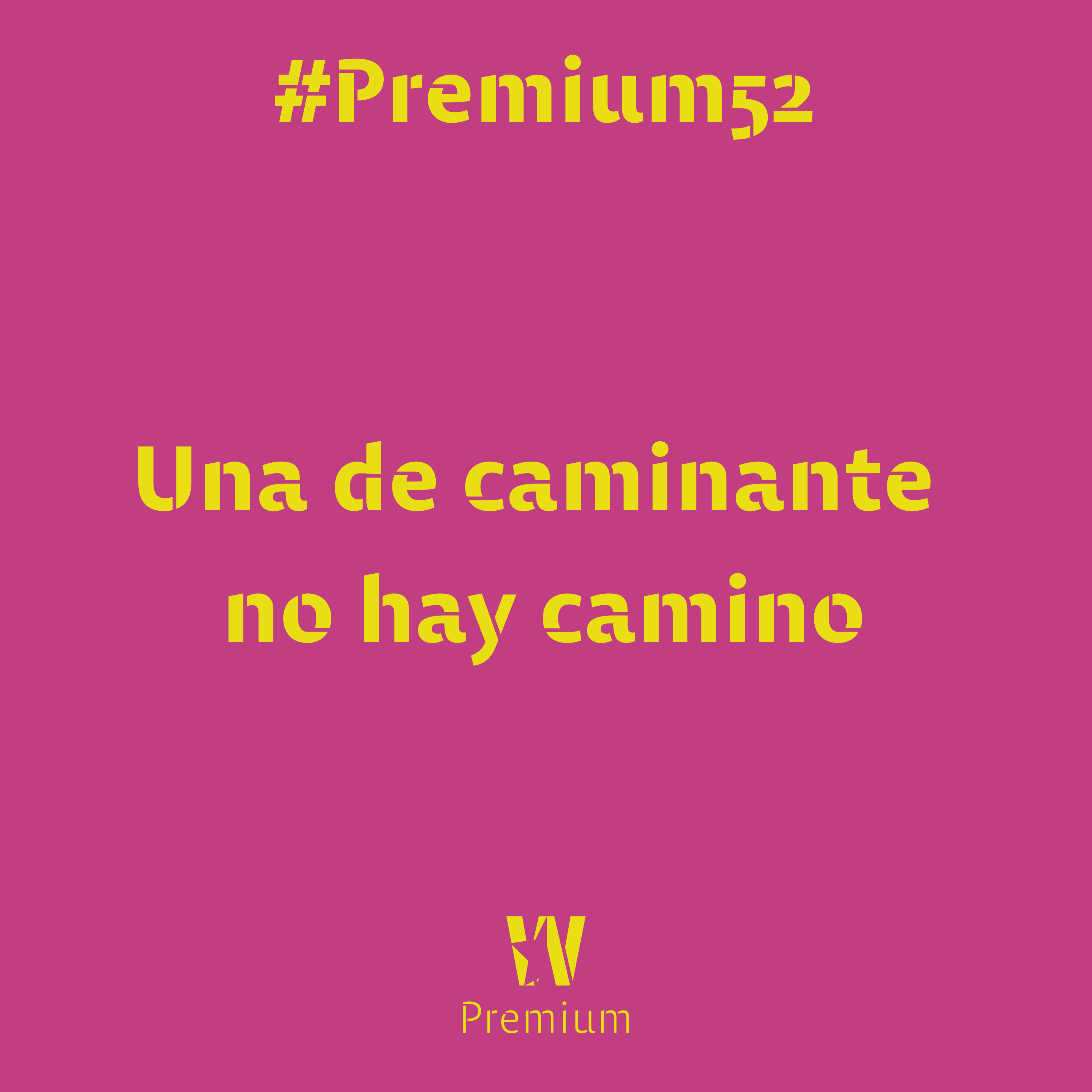 #Premium52 - Una de caminante no hay camino