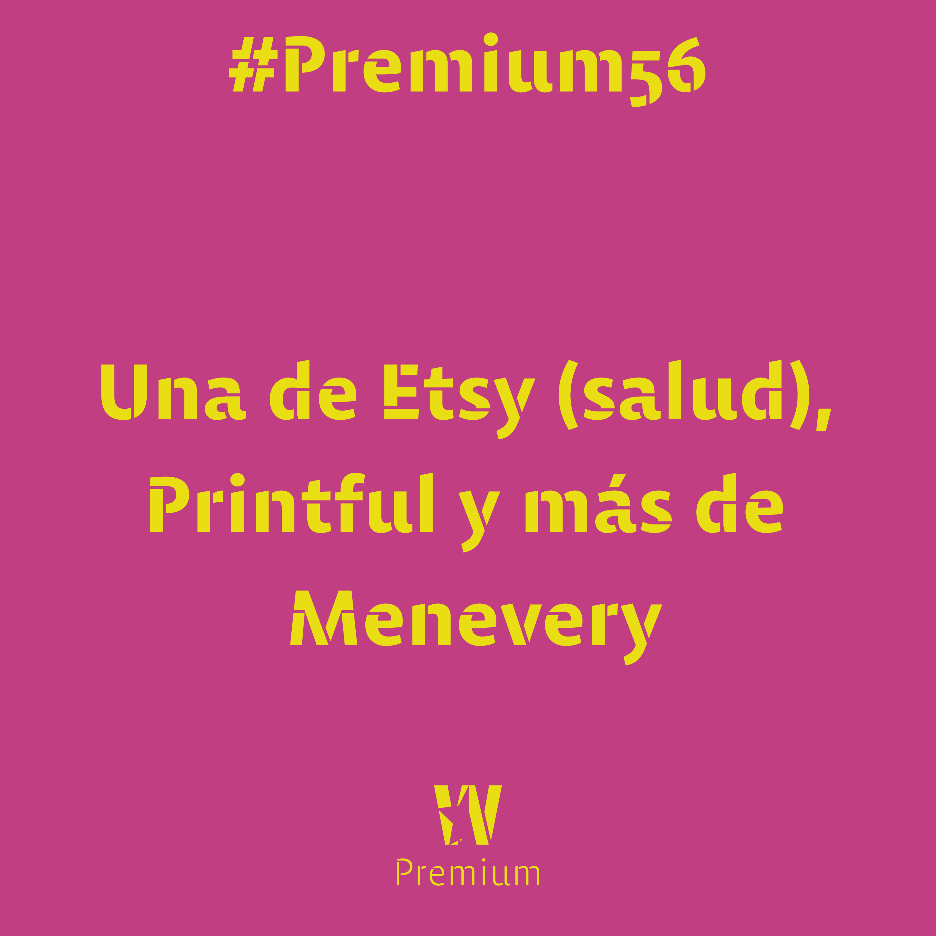 #Premium56 - Una de Etsy (salud), Printful y más de Menevery