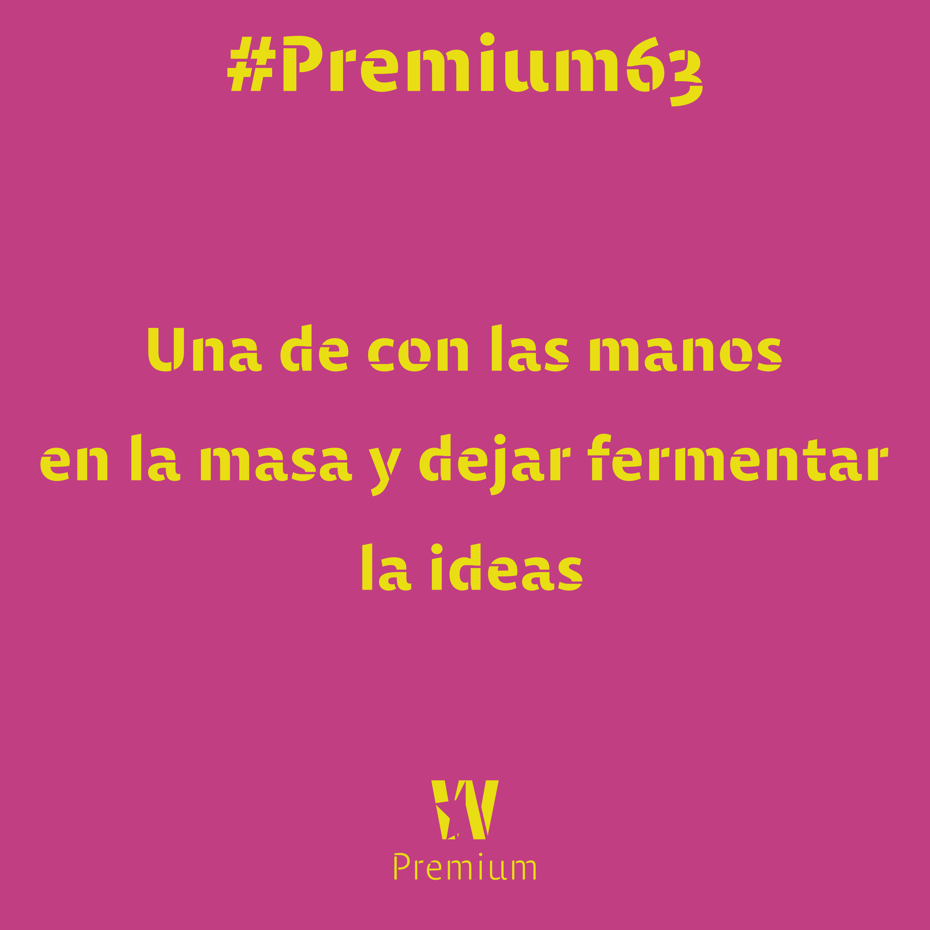 #Premium64 - Una de con las manos en la masa y dejar fermentar la ideas