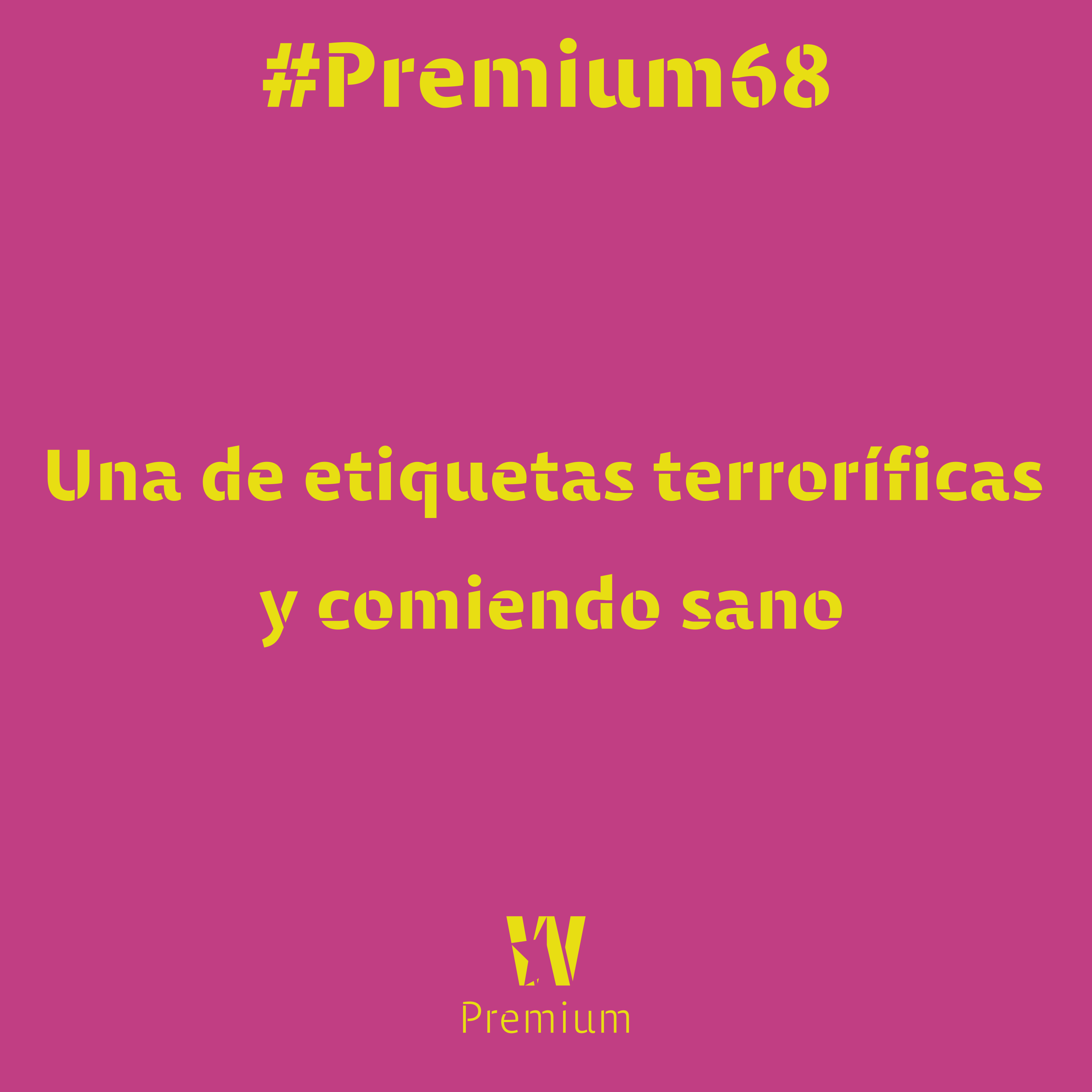 #Premium68 - Una de etiquetas terroríficas y comiendo sano