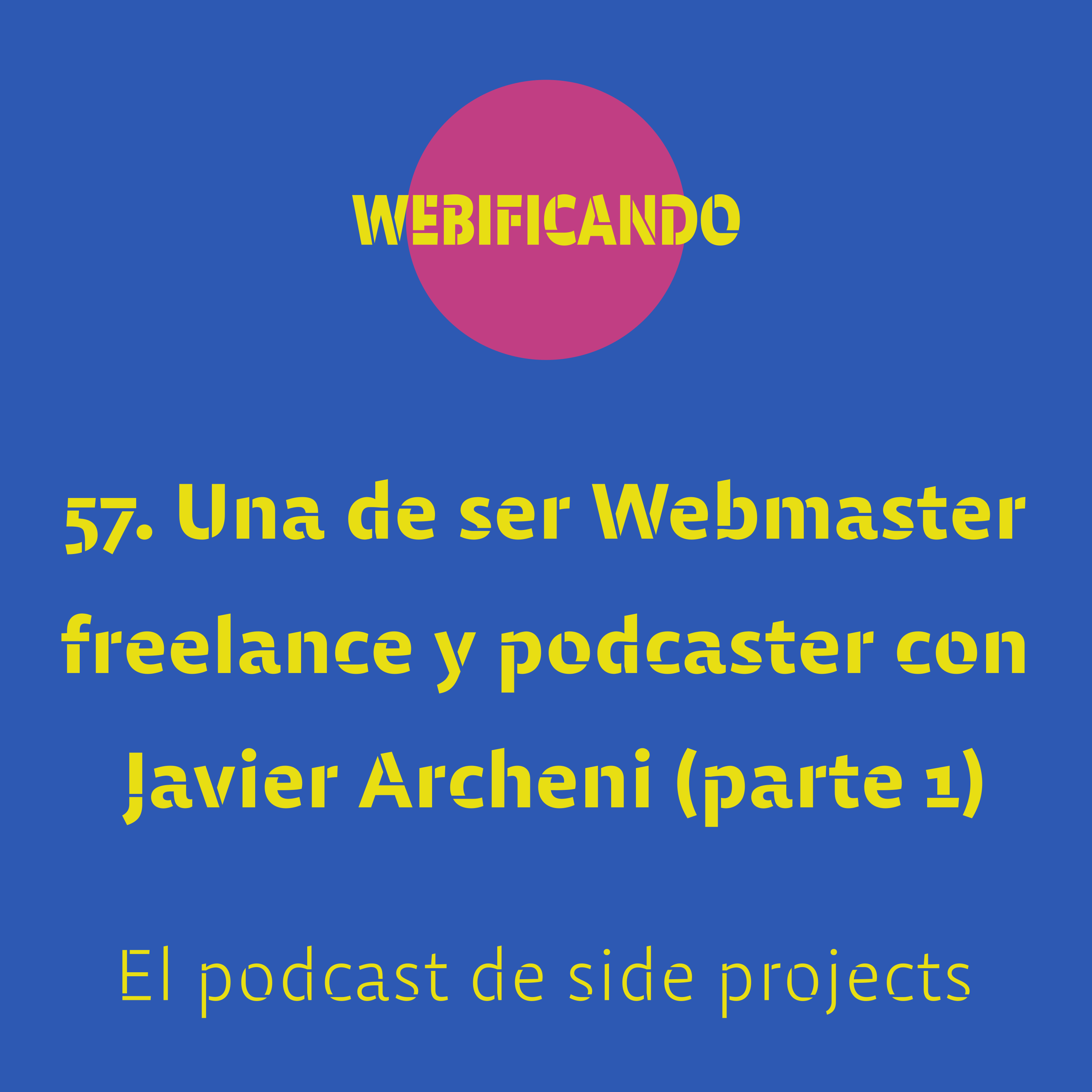 57. Una de ser Webmaster freelance y podcaster con Javier Archeni (parte 1)