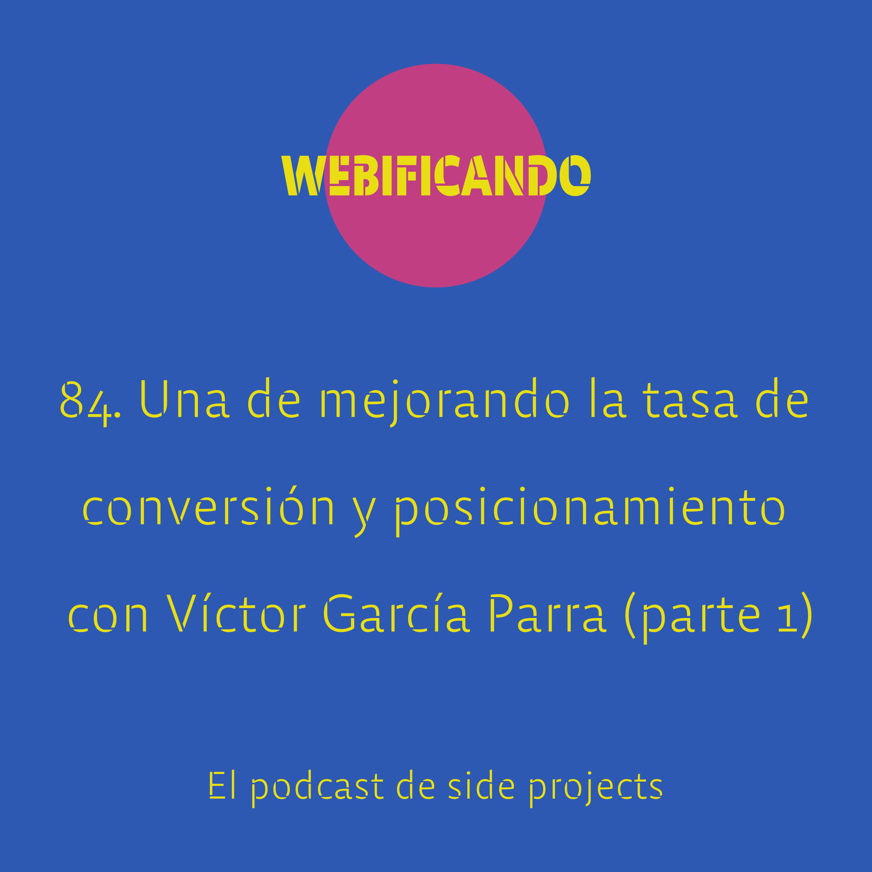 84. Una de mejorando la tasa de conversión (CRO) y tu posicionamiento (SEO) con Víctor García Parra – @victorgp94 (parte 1)