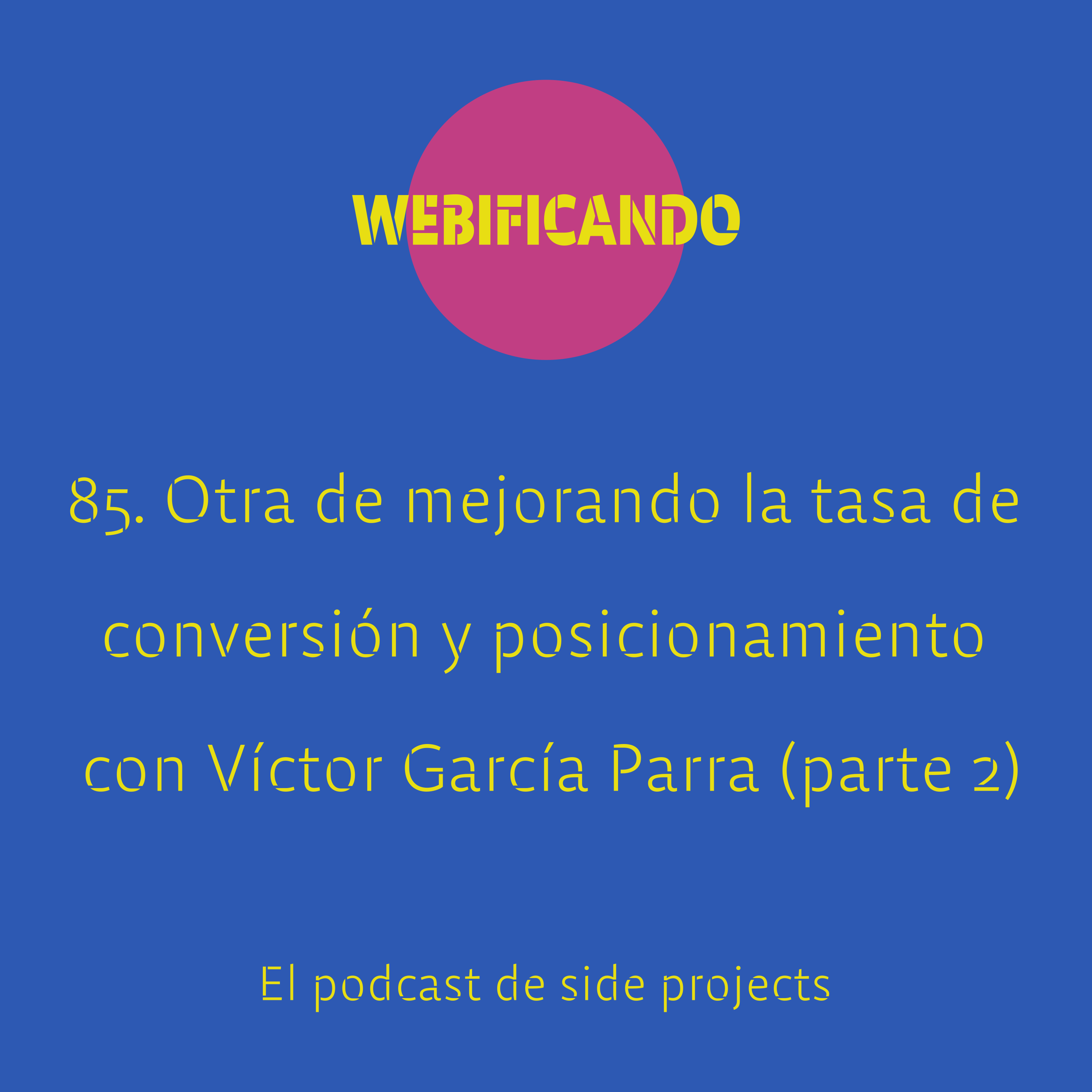 85. Otra de mejorando la tasa de conversión (CRO) y tu posicionamiento (SEO) con Víctor García Parra – @victorgp94 (parte 2)