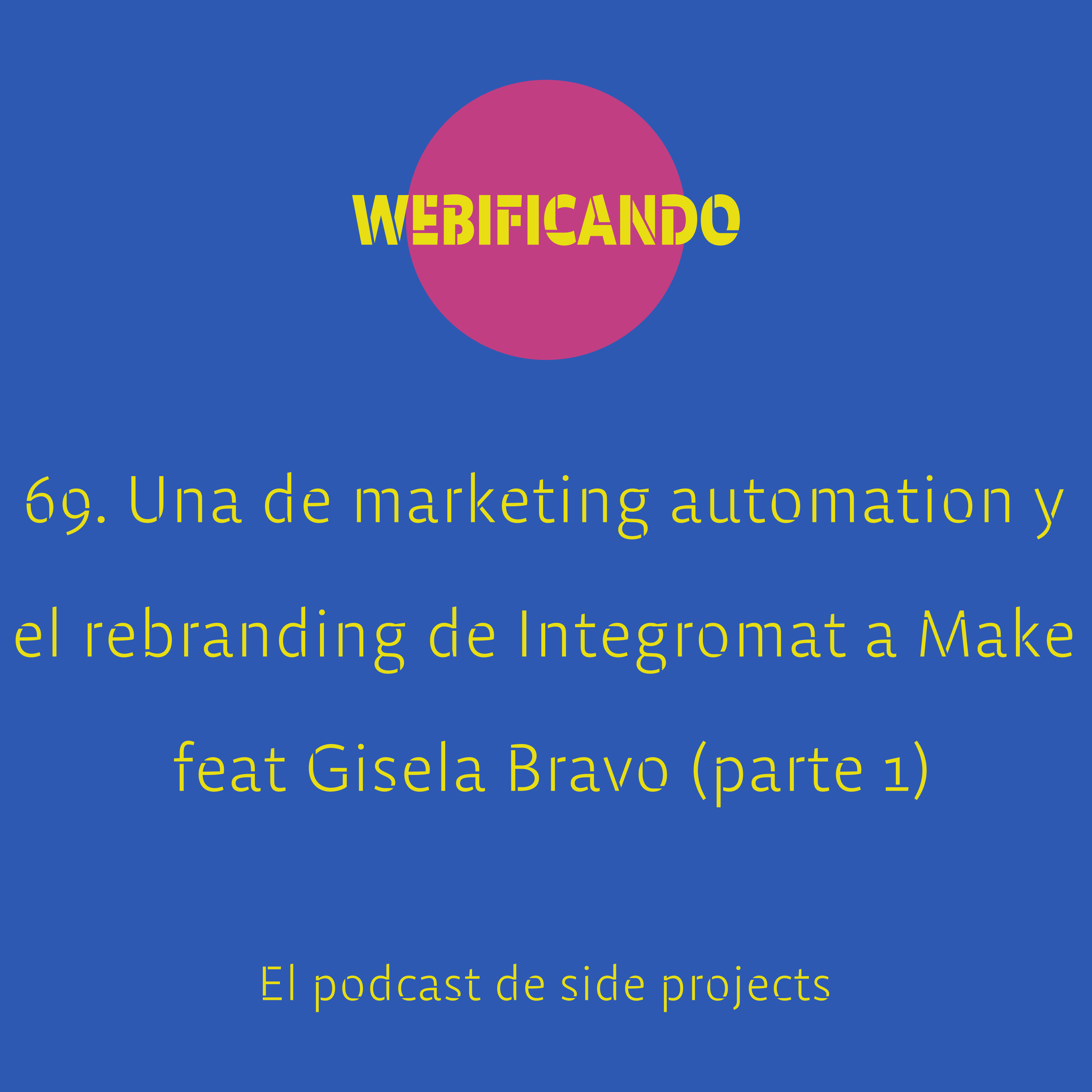 69. Una de marketing automation, el rebranding de Integromat a Make y mucho más feat Gisela Bravo (parte 1)
