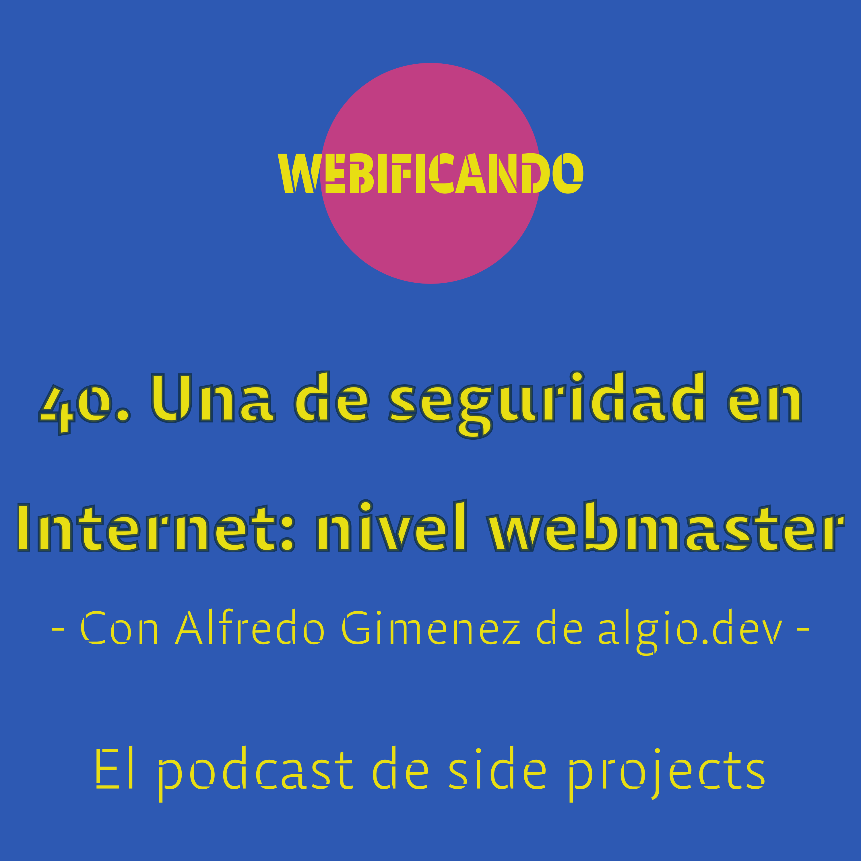 40. Una de seguridad en Internet (II): nivel webmaster – Con Alfredo Gimenez de algio.dev