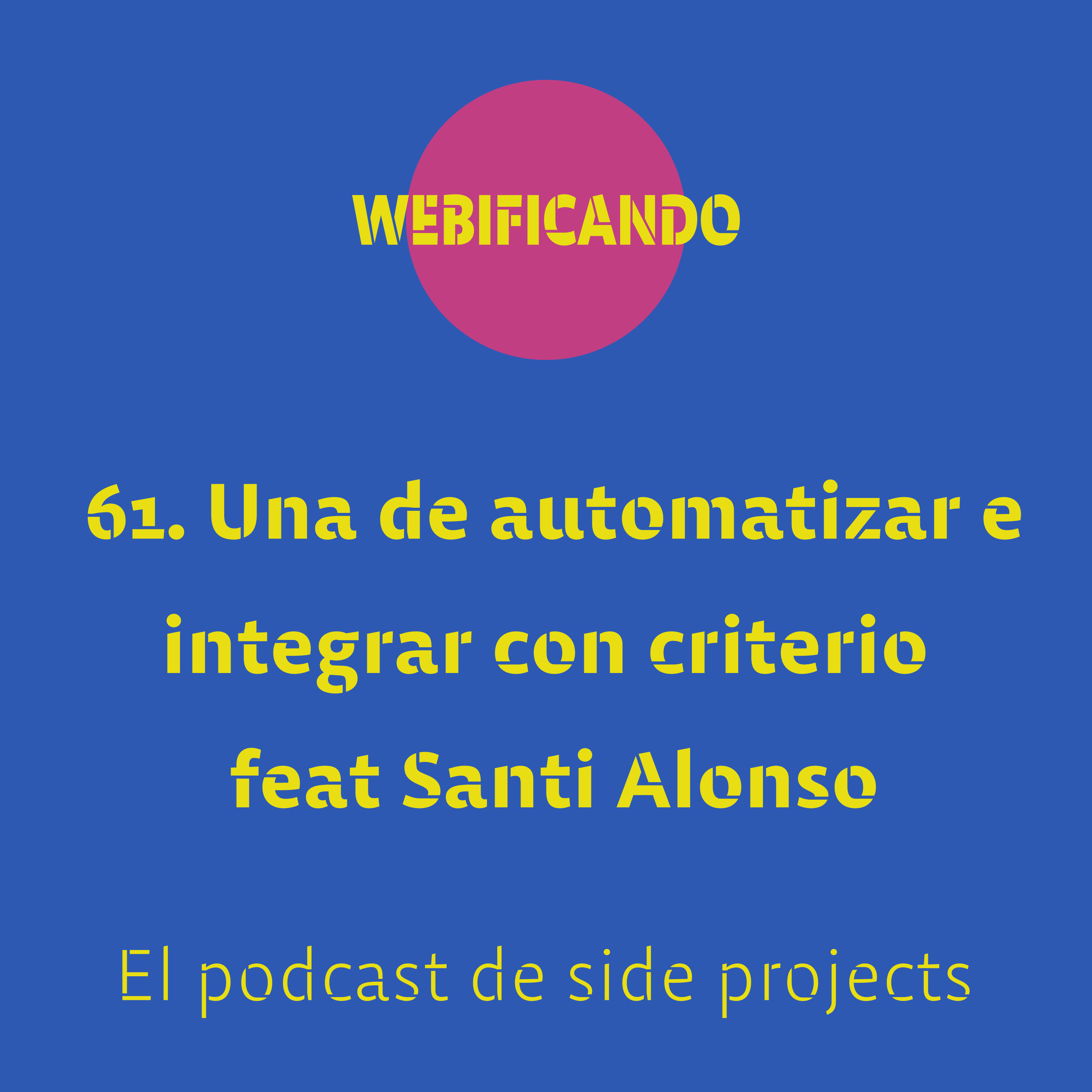 61. Una de automatizar e integrar con criterio feat Santi Alonso (parte 1)